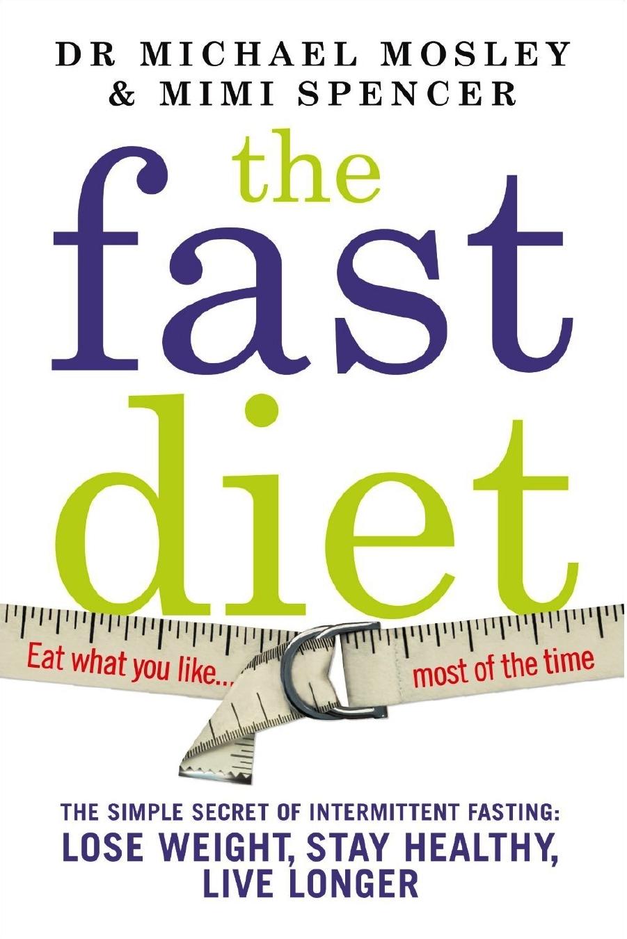 The fast diet: the secret of intermittent fasting â lose weight, stay healthy, live longer by Michael Mosley Mimi Spencer