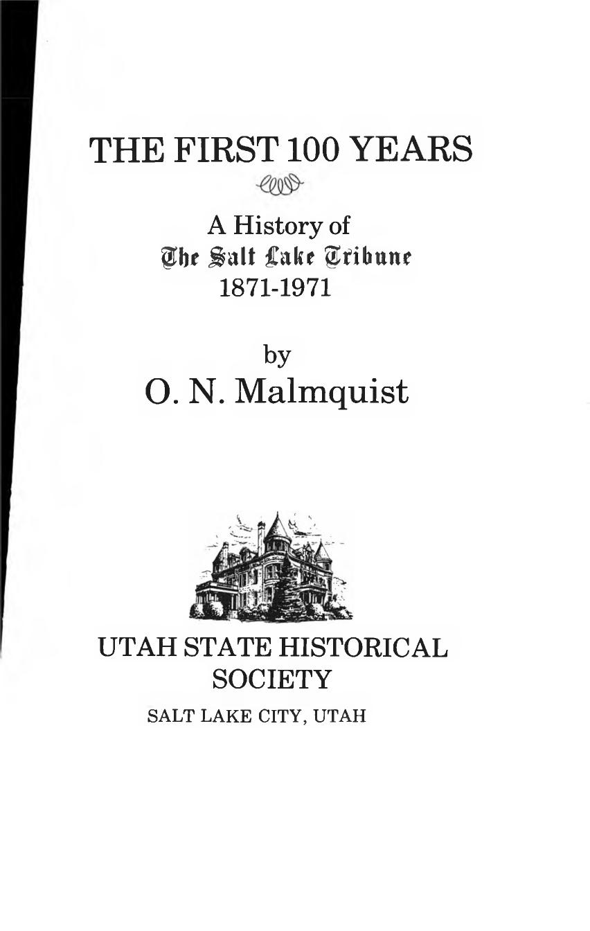 The first 100 years;: A history of the Salt Lake tribune, 1871-1971 by Orvin Nebeker Malmquist