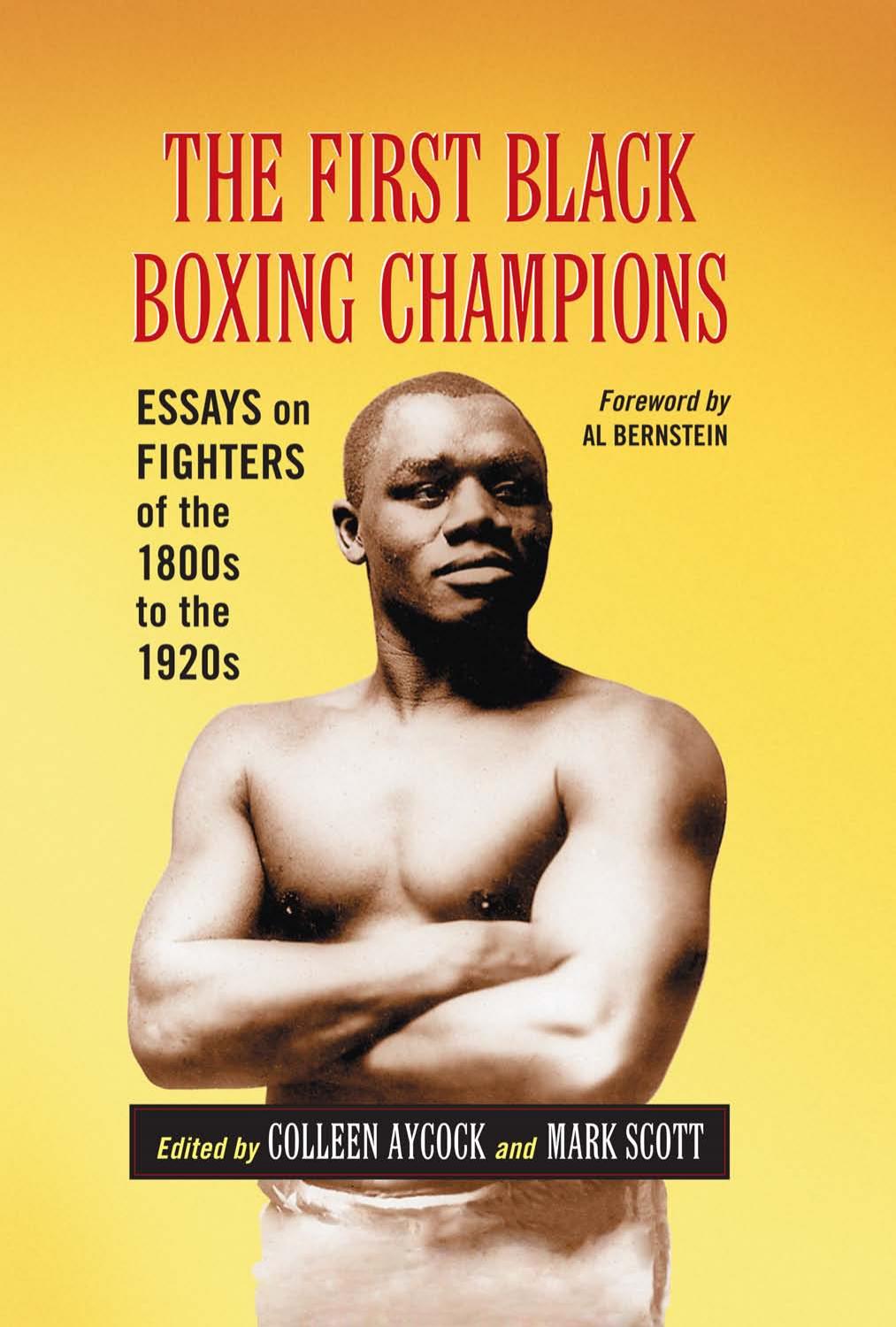 The first Black boxing champions : essays on fighters of the 1800s to the 1920s by Colleen Aycock Colleen Aycock Mark Scott Chris Cozzone