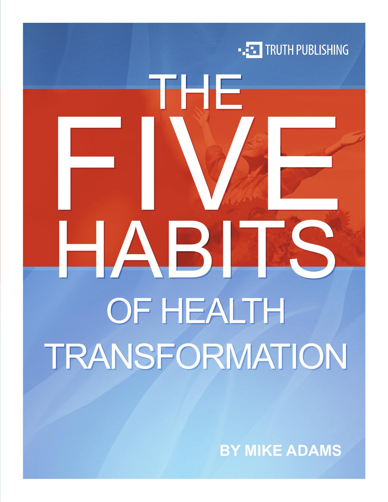 The five habits of health transformation by Mike Adams