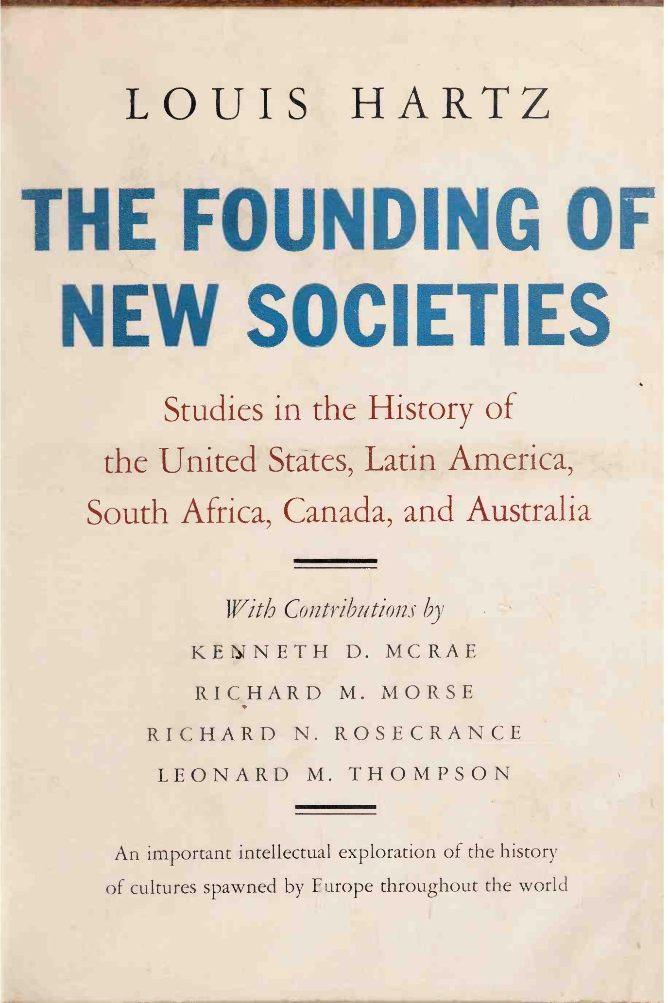 The founding of new societies : studies in the history of the united states, latin america, south africa, canada, and australia by Hartz Louis