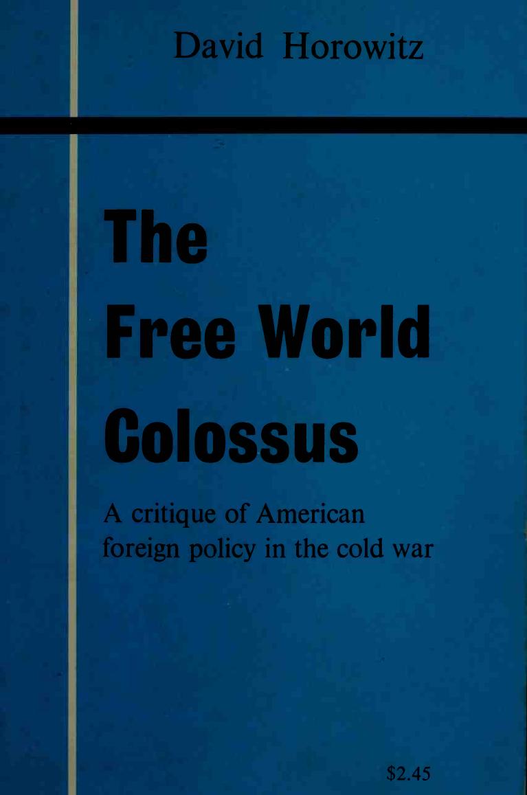 The free world colossus a critique of American foreign policy in the cold war. by David Horowitz