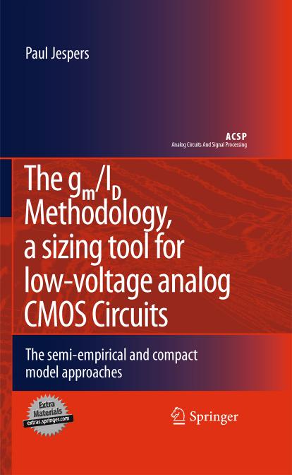 The g m /I D Methodology, A Sizing Tool for Low-voltage Analog CMOS Circuits: The semi-empirical and compact model approaches by Paul Jespers (auth.)