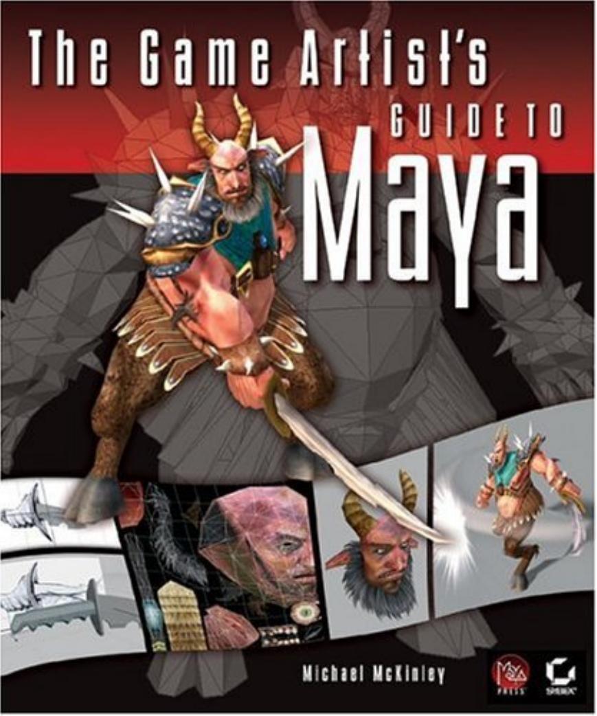 The game artist's guide to Maya by Michael McKinley