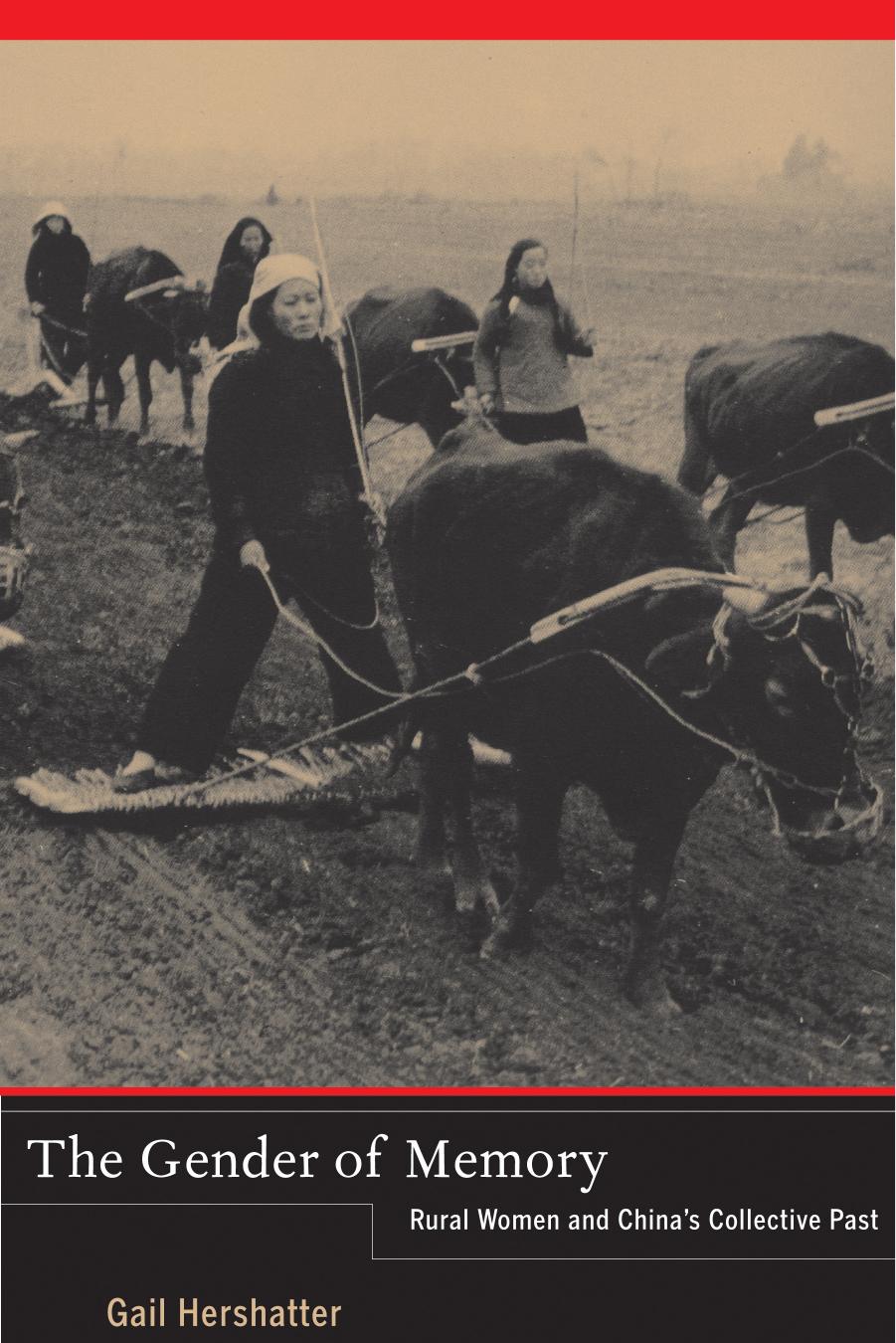 The gender of memory: rural women and China's collective past by Hershatter Gail