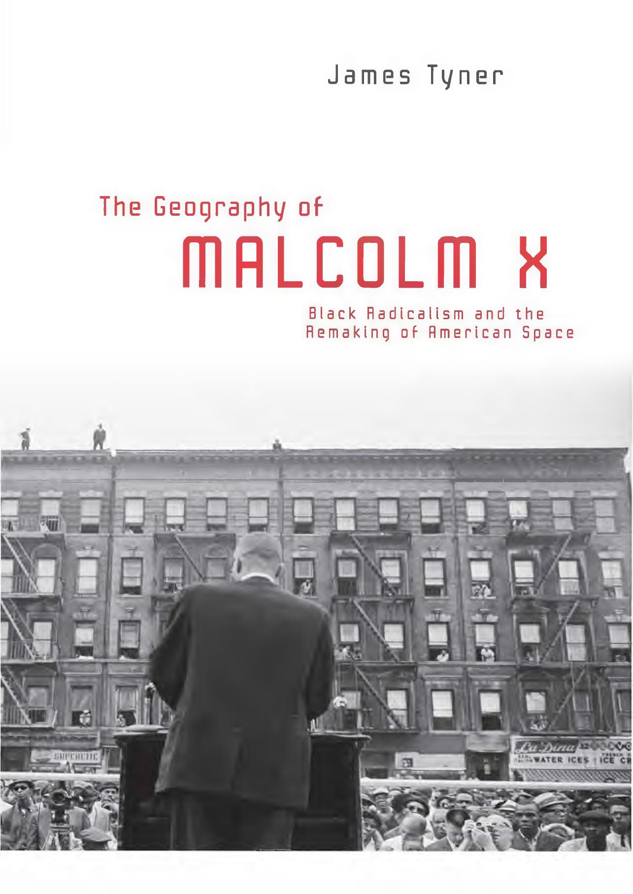The geography of Malcolm X : black radicalism and the remaking of American space by X Malcolm; X Malcolm; Tyner James A.; X Malcolm