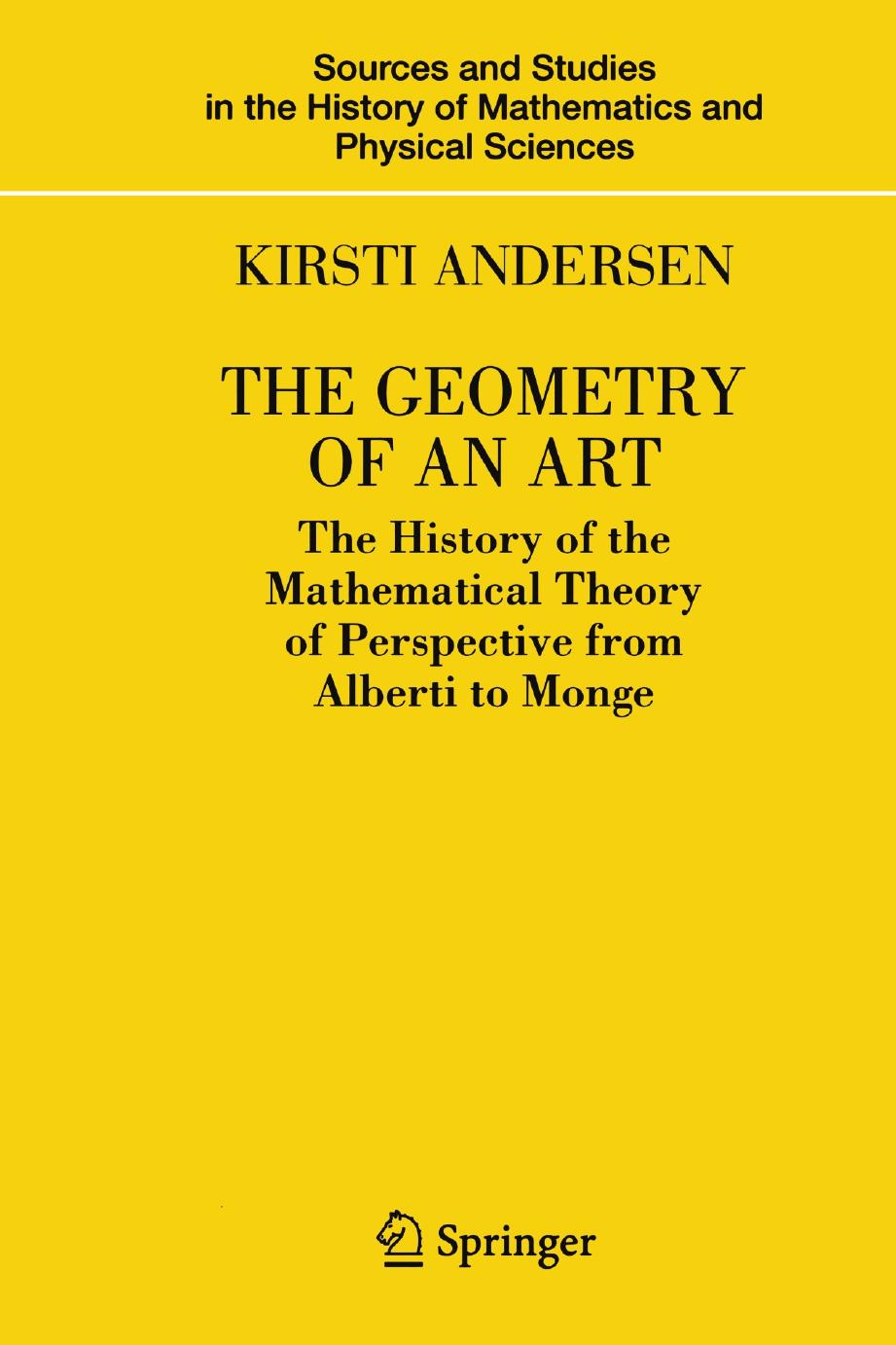 The geometry of art : the history of an the mathematical theory of perspective from Alberti to Monge by Andersen Kirsti
