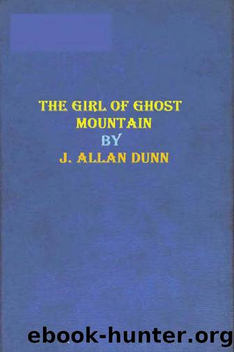 The girl of Ghost Mountain (1920) by J. Allan Dunn