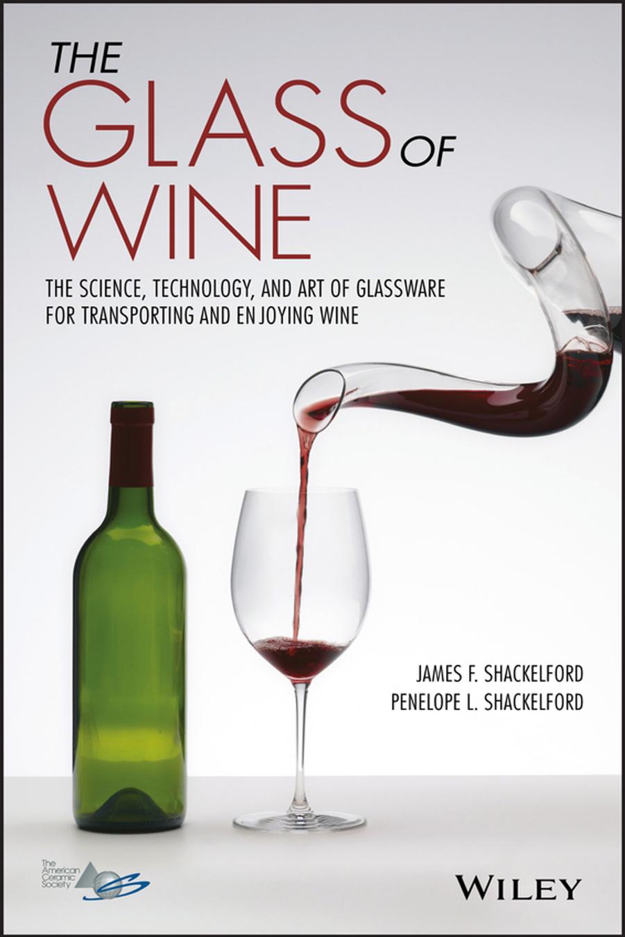 The glass of wine : the science, technology, and art of glassware for transporting and enjoying wine by Shackelford