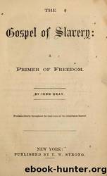The gospel of slavery : a primer of freedom by Lincoln Financial Foundation Collection
