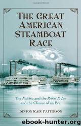 The great American steamboat race: the Natchez and the Robert E. Lee and the climax of an era by Benton Rain Patterson
