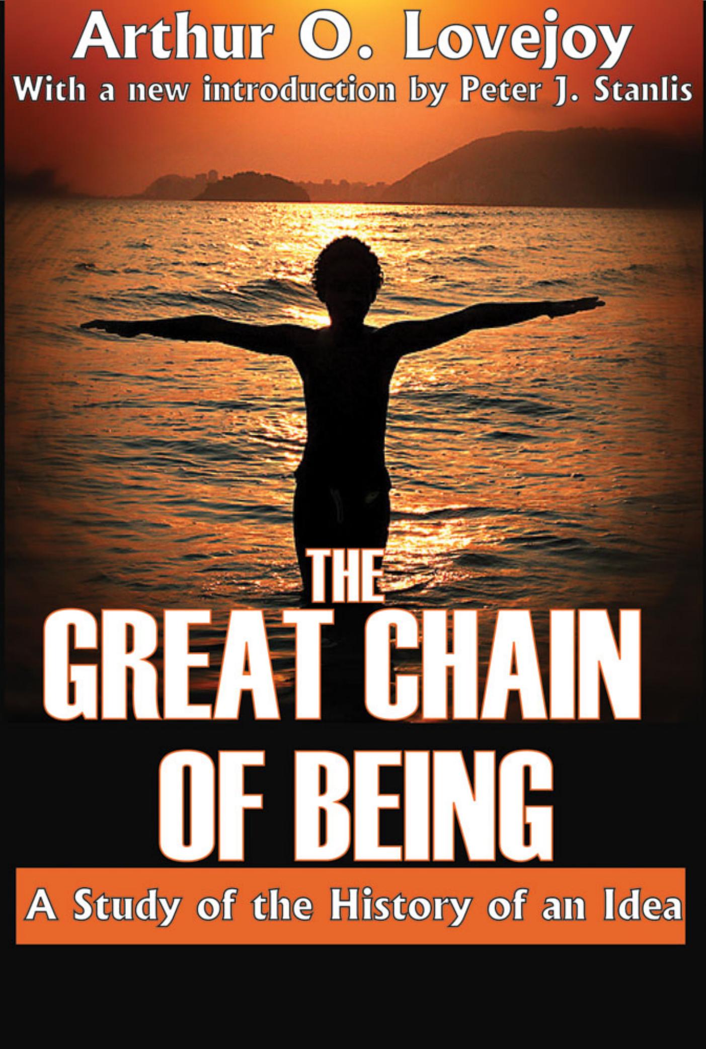 The great chain of being: a study of the history of an idea by Lovejoy Arthur Oncken;Stanlis Peter J