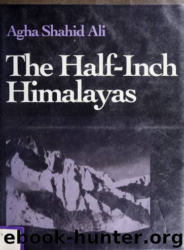 The half-inch Himalayas by Agha Shahid Ali 1949-