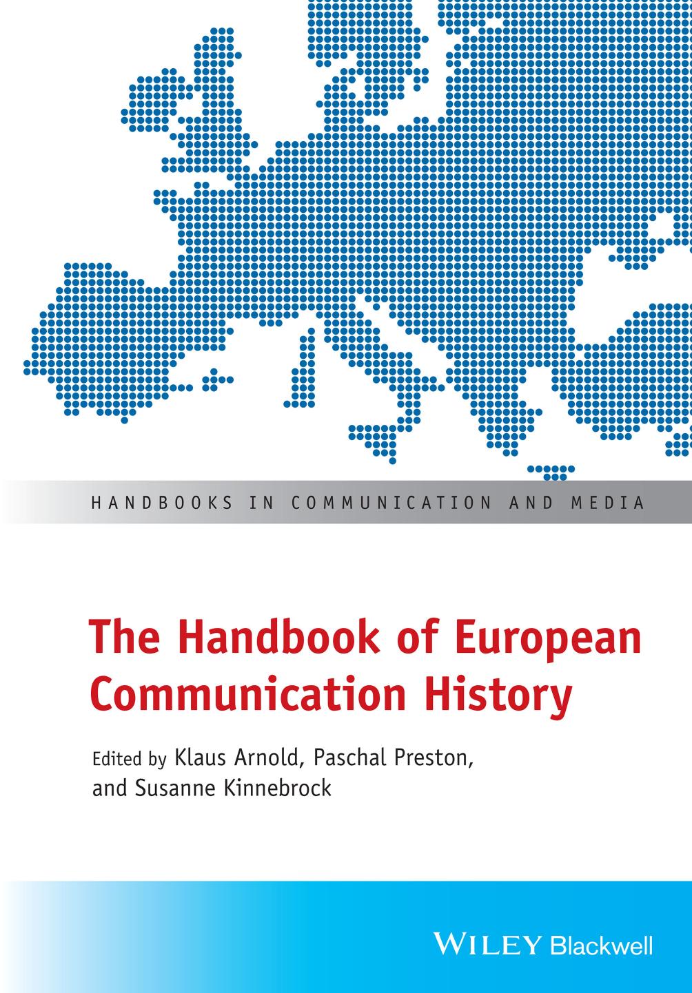 The handbook of European communication history by Arnold Klaus; Kinnebrock Susanne; Preston Paschal; Tröger Mandy