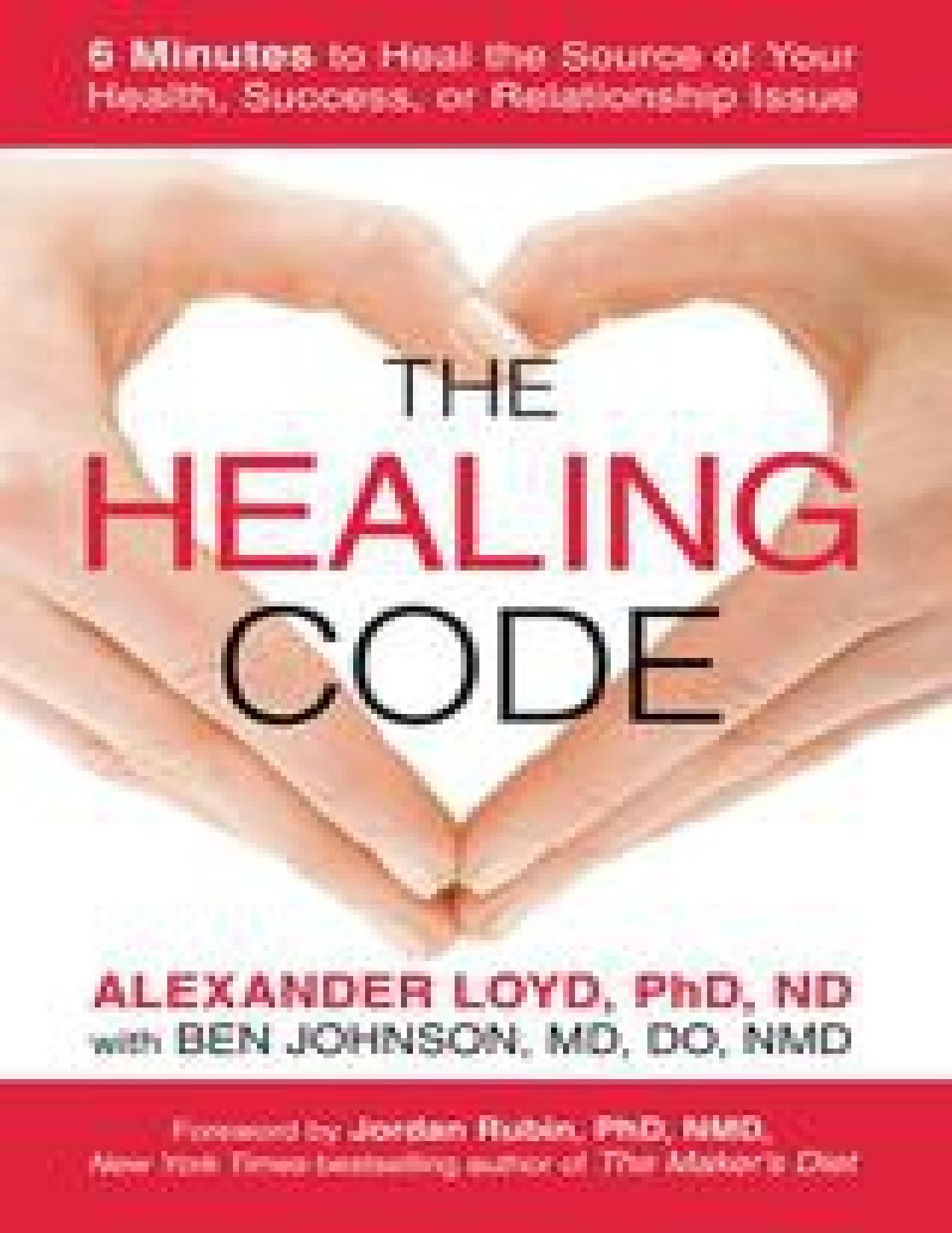 The healing code, 6 minutes to heal the source of your health, success, or relationship issue by Loyd Alexander