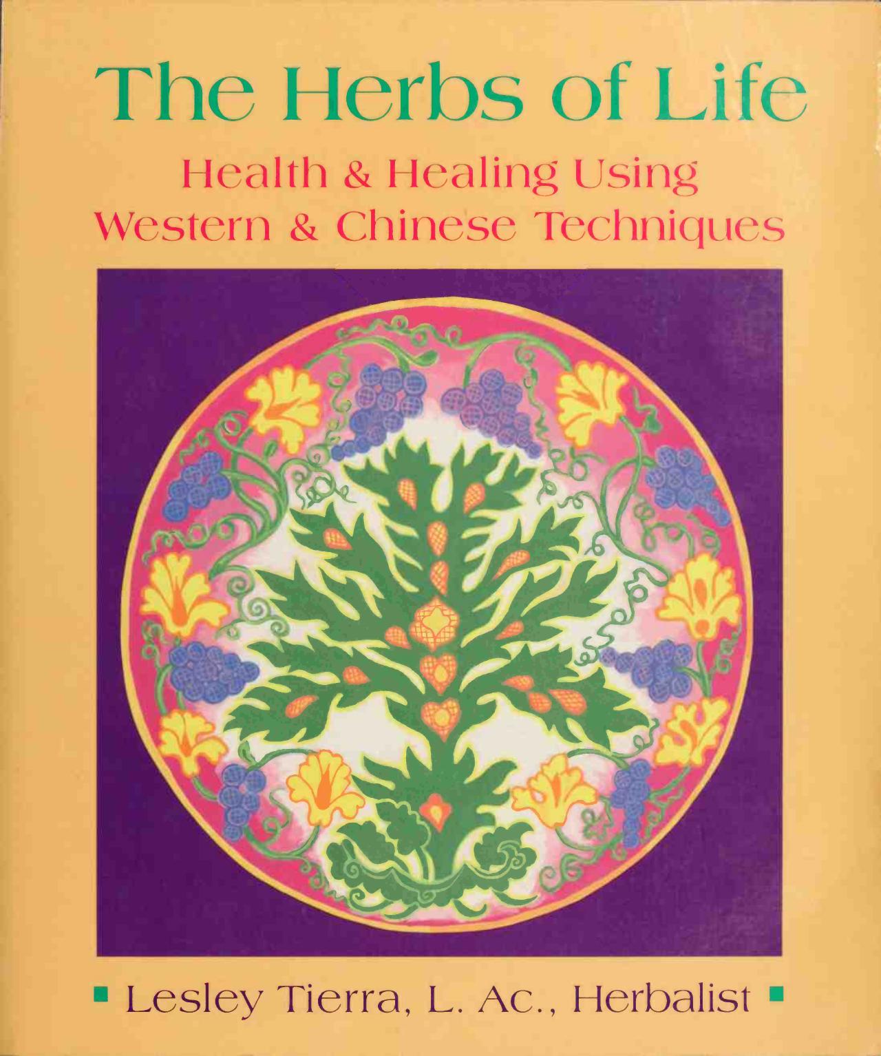 The herbs of life : health & healing using Western & Chinese techniques by Tierra Lesley