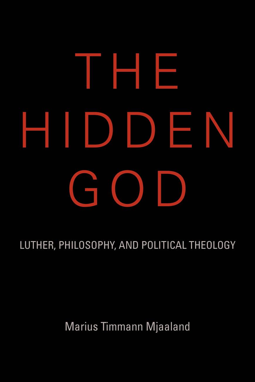 The hidden God: Luther, philosophy, and political theology by Marius Timmann Mjaaland