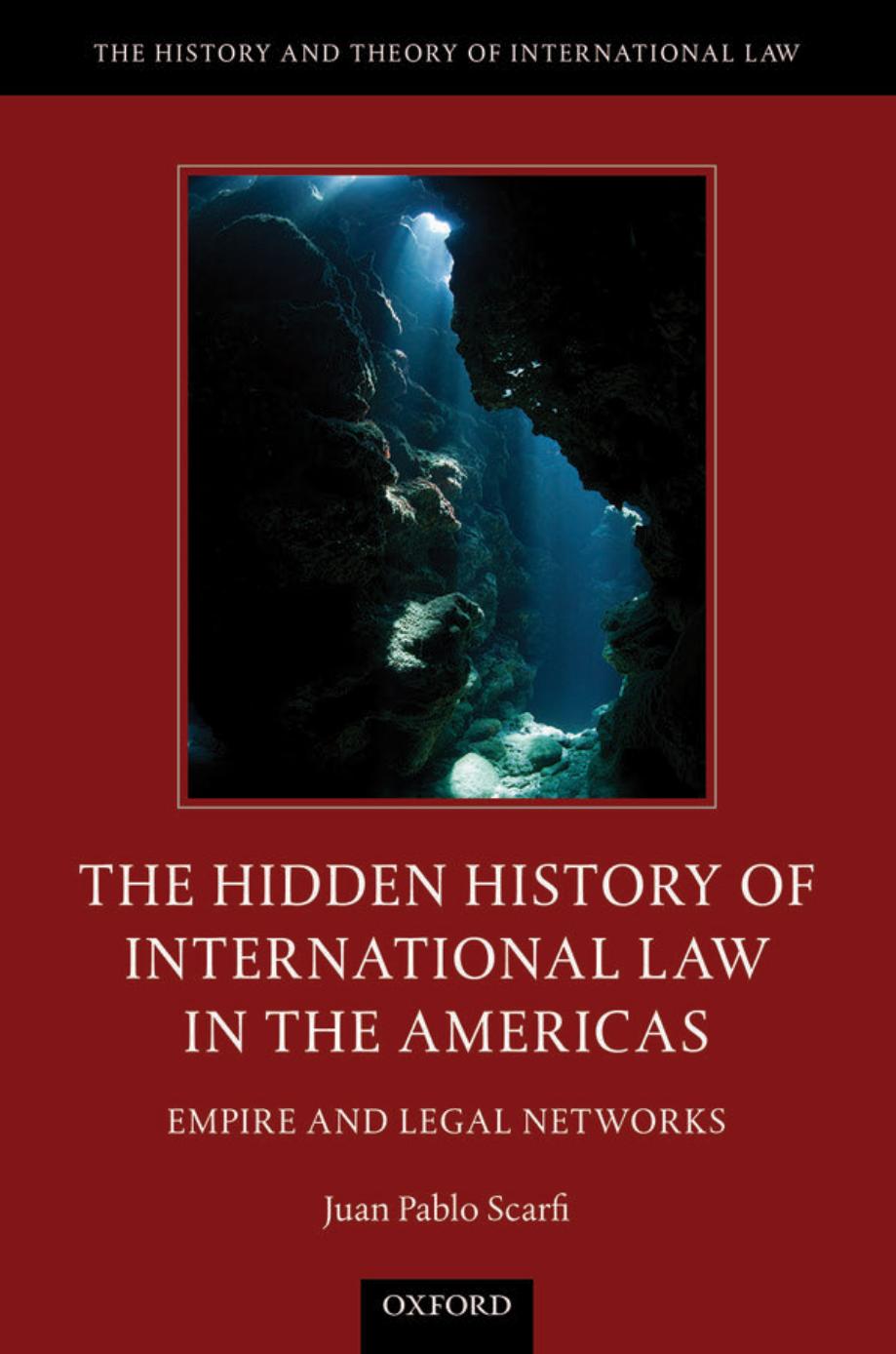 The hidden history of international law in the Americas : empire and legal networks by Scarfi Juan Pablo