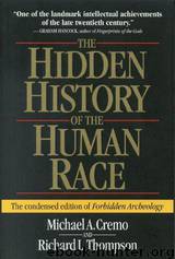 The hidden history of the human race: the condenced edition of "Forbidden archeology". by Michael E. Cremo & Richard L. Thompson & Graham Hancock