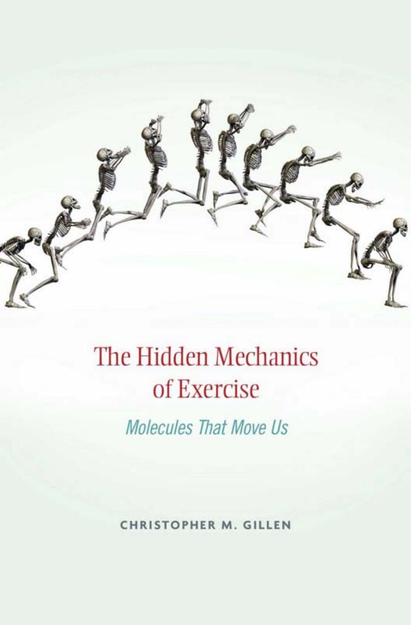 The hidden mechanics of exercise : molecules that move us by Gillen Christopher M