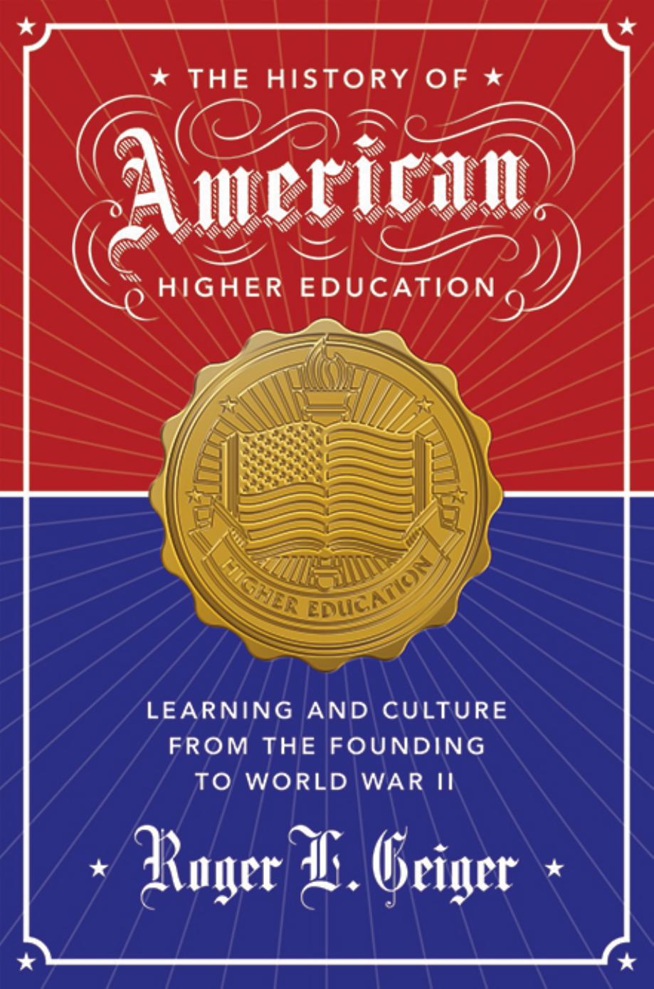 The history of American higher education : learning and culture from the founding to World War II by Geiger