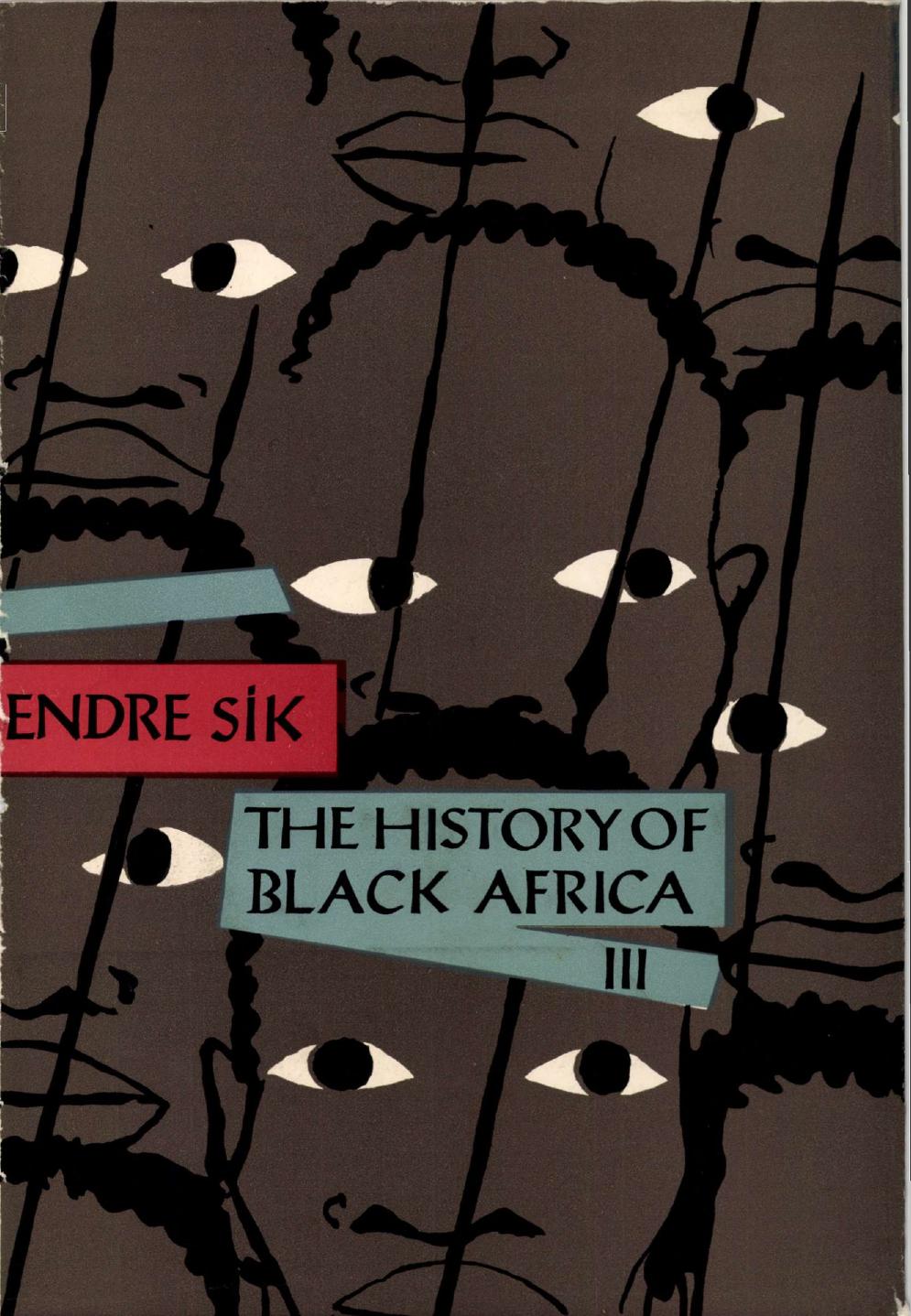 The history of Black Africa. Volume 3 by Endre Sík; Sándor Simon
