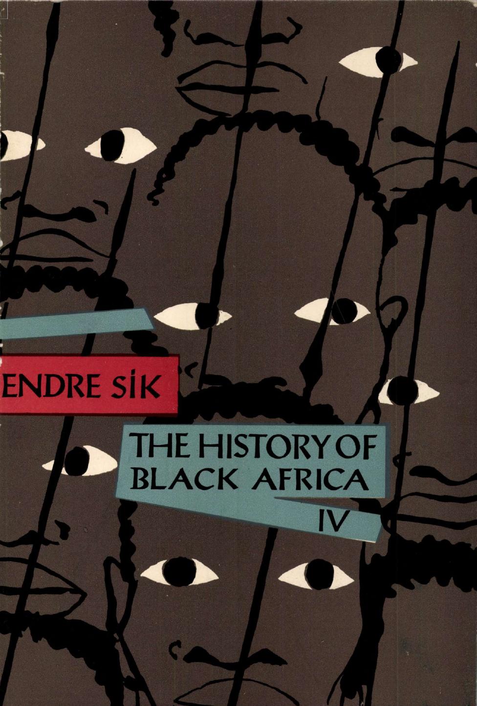 The history of Black Africa. Volume 4 by Endre Sík; Sándor Simon