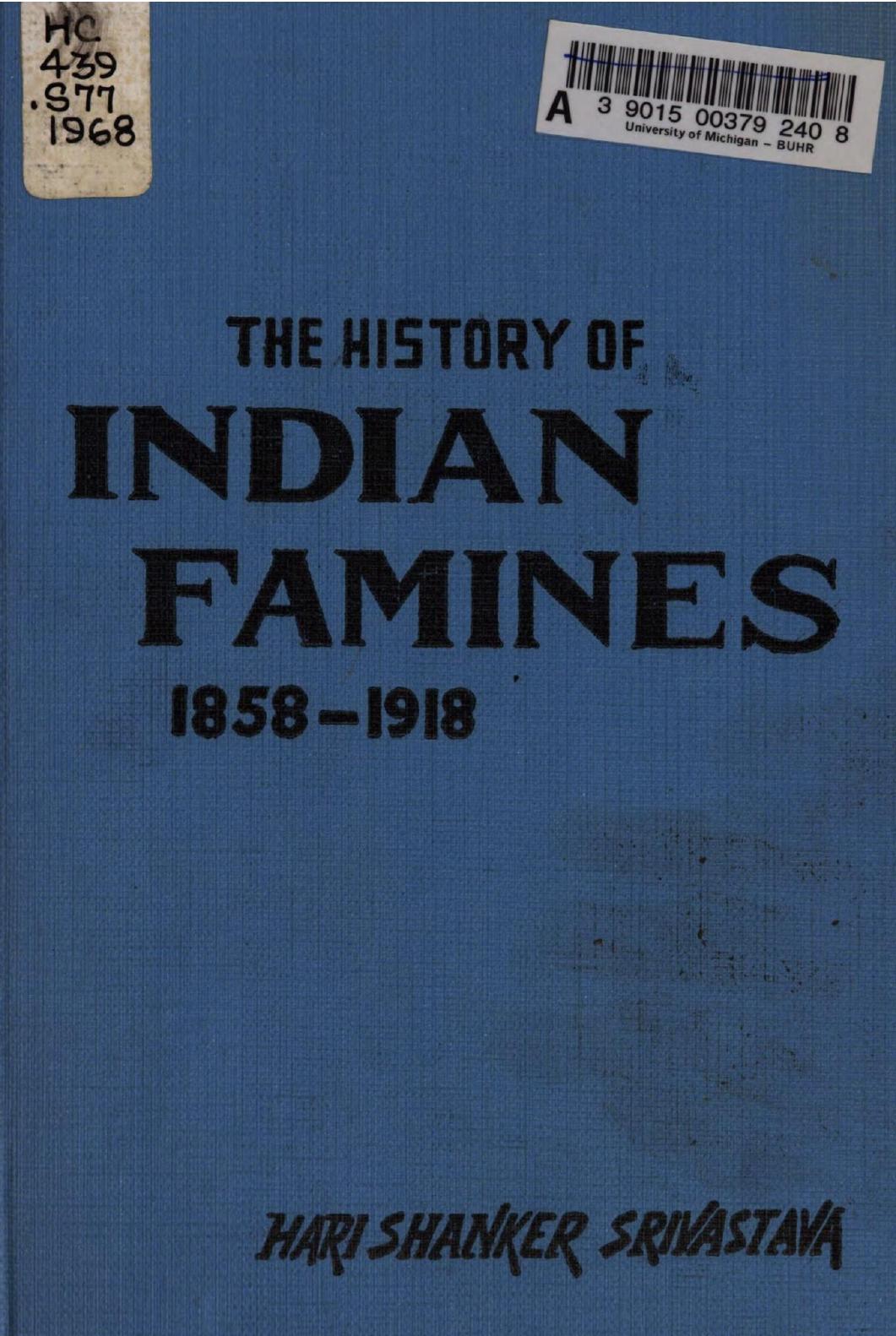 The history of Indian famines and development of famine policy, 1858-1918. by Hari Shanker Srivastava; Bisheshwar Prasad