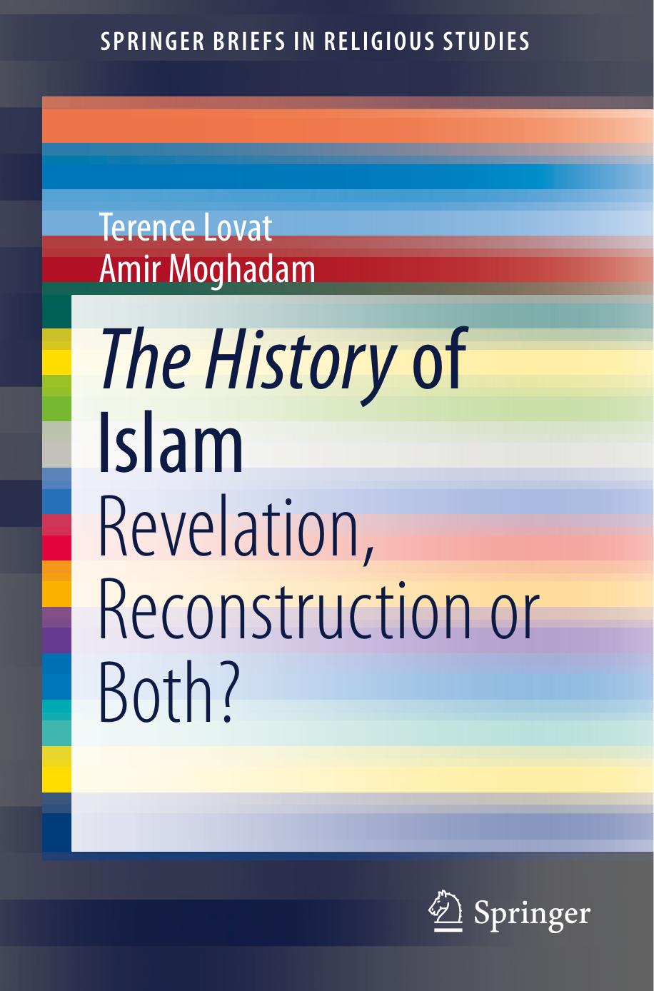 The history of Islam : Revelation, Reconstruction or Both? by Terence Lovat Amir Moghadam