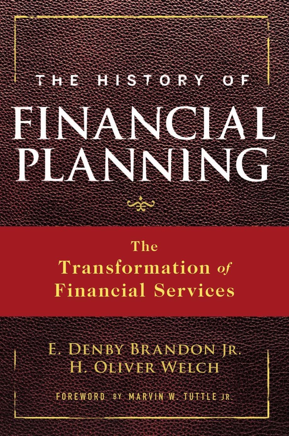 The history of financial planning : how financial planners have transformed financial services by E. Denby Brandon Jr. H. Oliver Welch Marvin W. Tuttle Jr