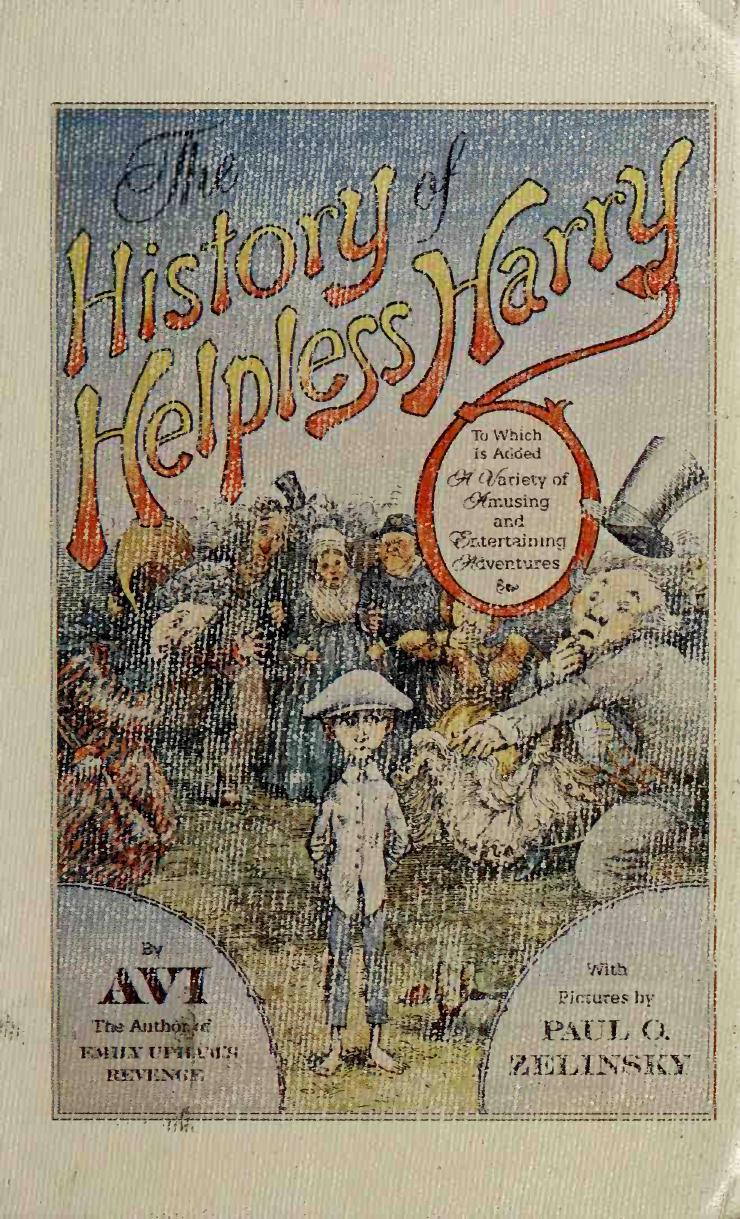 The history of helpless Harry : to which is added a variety of amusing and entertaining adventures by Avi 1937-