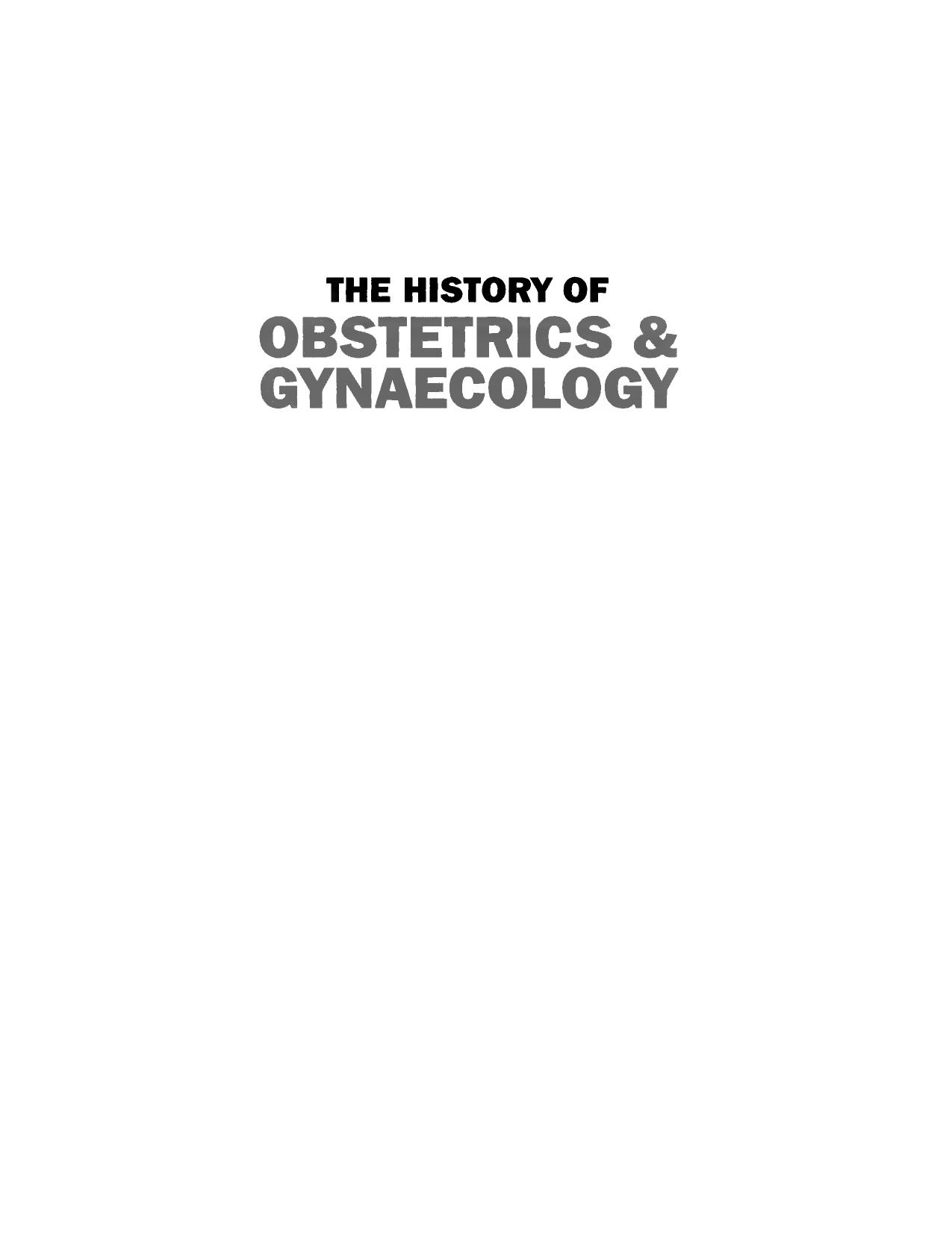 The history of obstetrics and gynaecology by Michael J O'Dowd; Elliot Elias Philipp