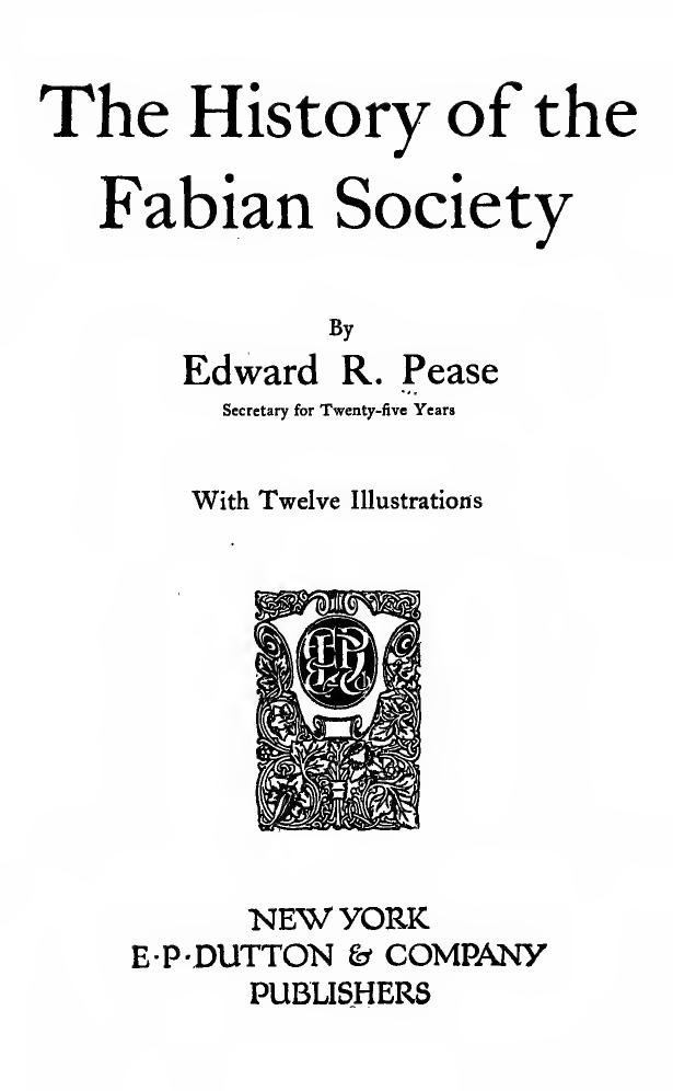 The history of the Fabian society by Pease Edward R. (Edward Reynolds) b. 1857