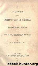 The history of the United States of America, from the discovery of the continent to the close of the first session of the Thirty-fifth Congress by University of California Libraries