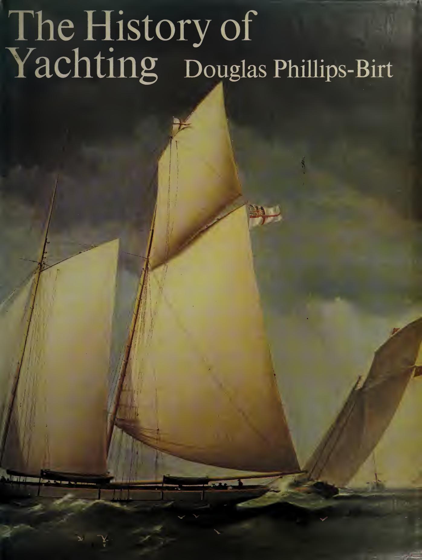 The history of yachting by Phillips-Birt Douglas Hextall Chedzey 1920-