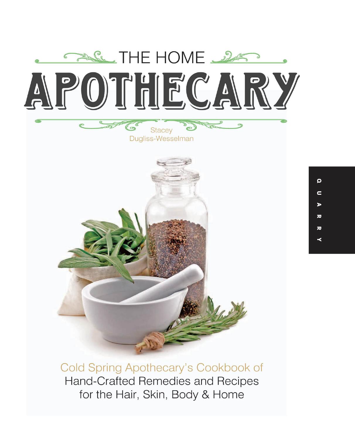 The home apothecary: cold spring apothecary's cookbook of hand-crafted remedies & recipes for the hair, skin, body, and home by Stacey Dugliss-Wesselman