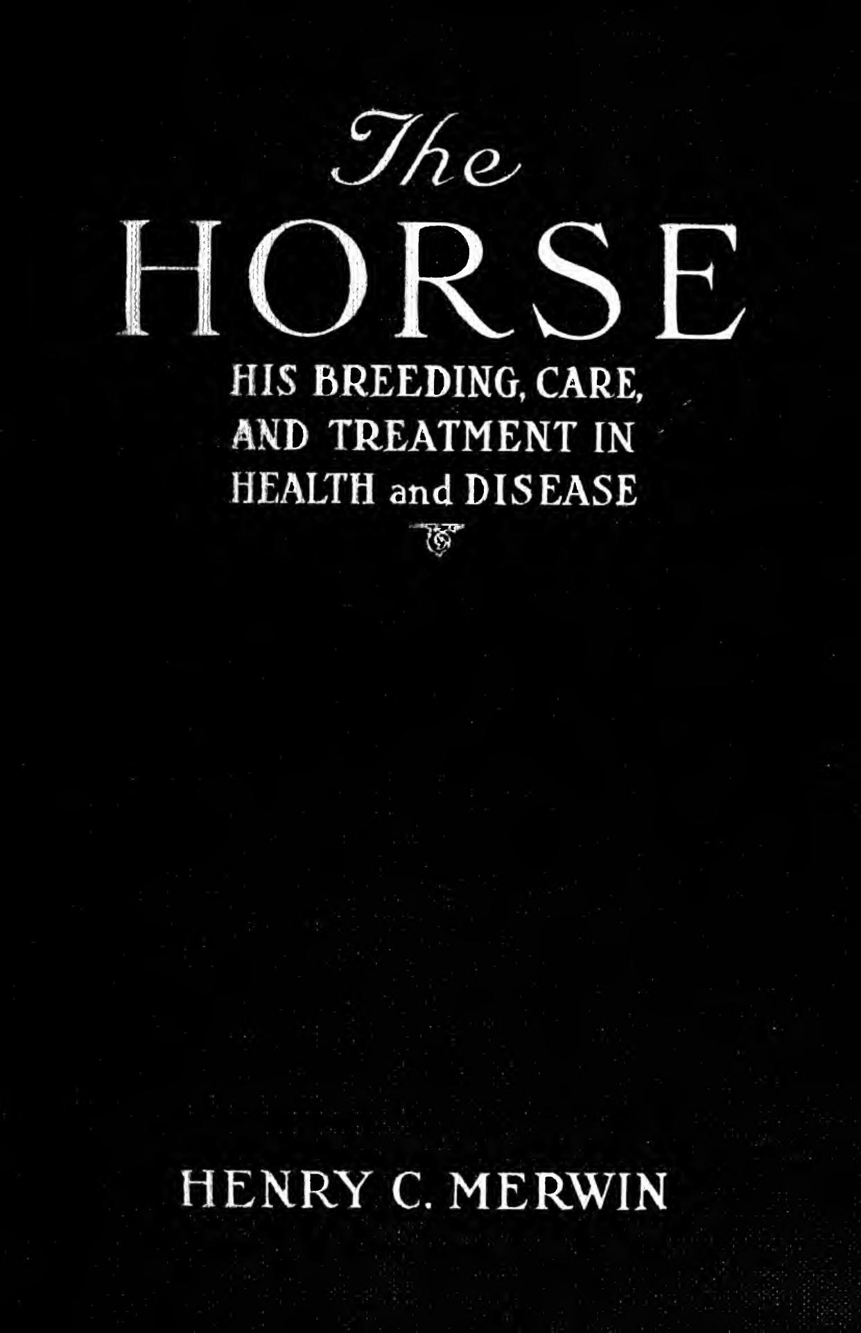 The horse : his breeding, care, and treatment in health and disease by Merwin Henry Childs 1853-1929