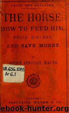 The horse : how to feed him, avoid disease, and save money by Armatage George & Fairman Rogers Collection (University of Pennsylvania) PU