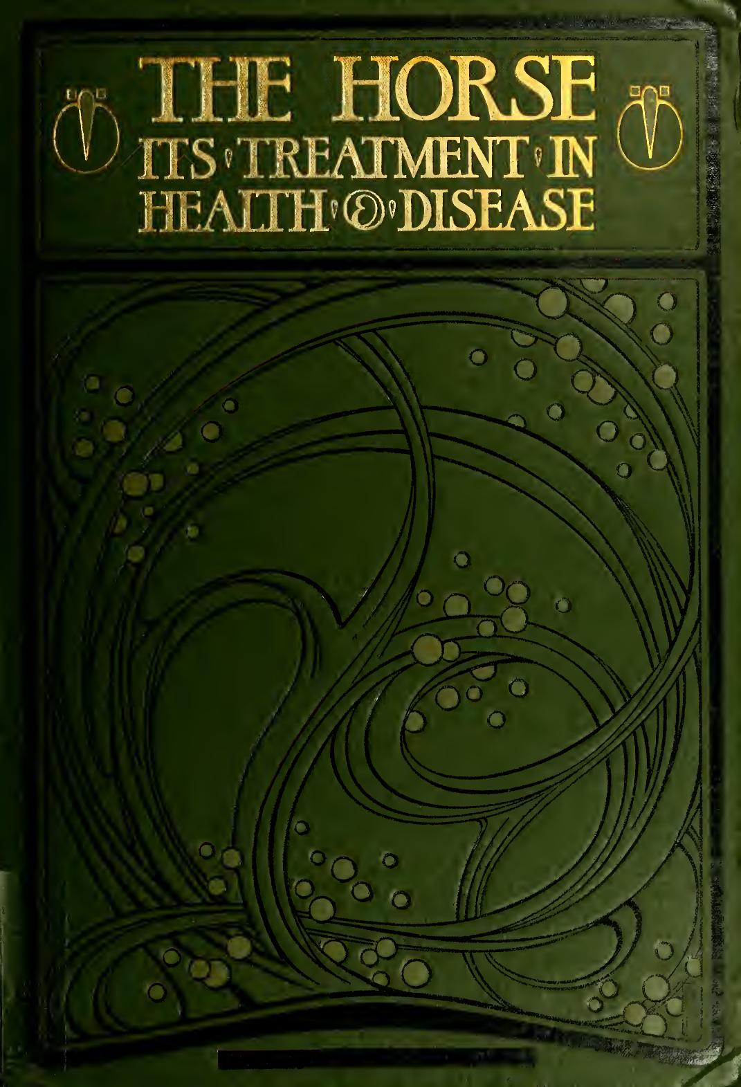 The horse: its treatment in health and disease, with a complete guide to breeding training and management. Volume 8 by Axe Wortley J