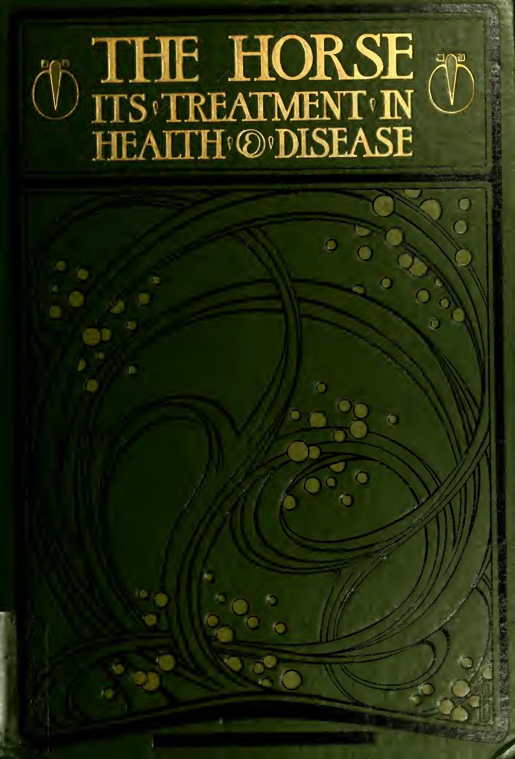 The horse: its treatment in health and disease, with a complete guide to breeding training and management. Volume 9 by Axe Wortley J