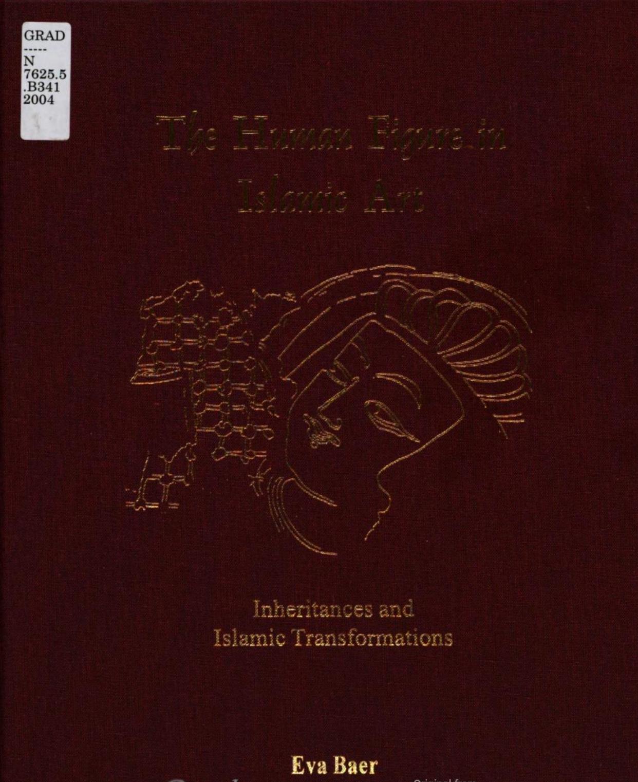 The human figure in Islamic art : inheritances and Islamic transformations by Eva Baer