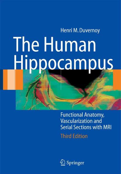 The human hippocampus: functional anatomy, vascularization, and serial sections with MRI by unknow