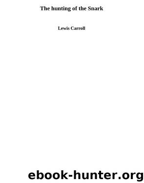 The hunting of the Snark by Lewis Carroll