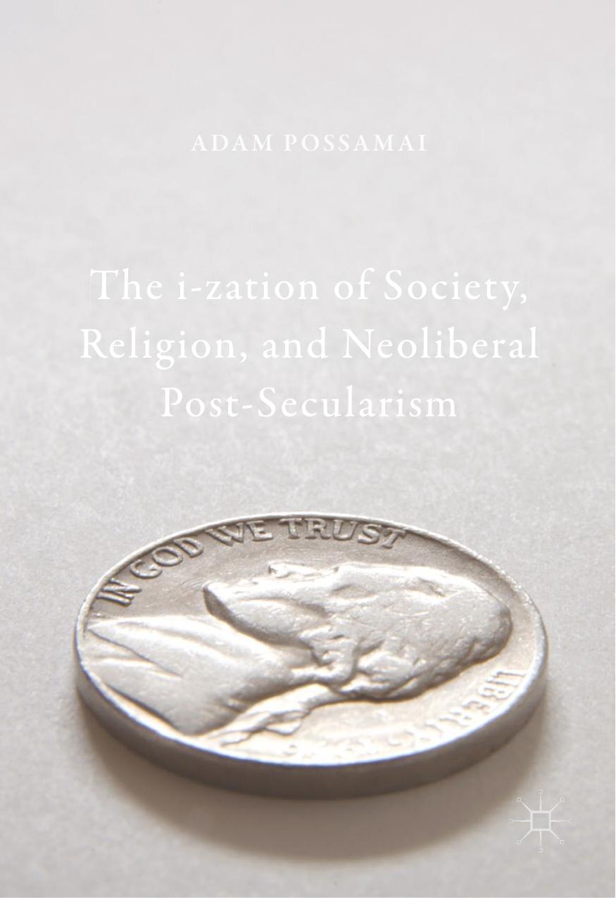 The i-zation of Society, Religion, and Neoliberal Post-Secularism by Adam Possamai (auth.)