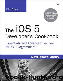 The iOS 5 Developer's Cookbook: Expanded Electronic Edition: Essentials and Advanced Recipes for iOS Programmers (Developer's Library) by Erica Sadun