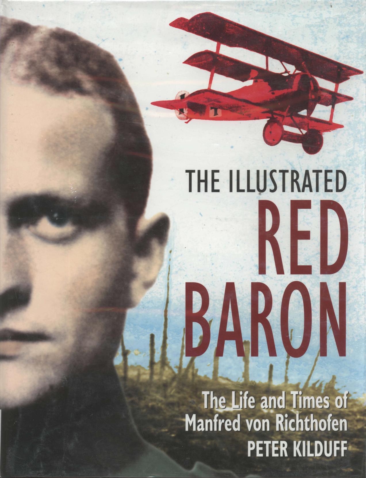 The illustrated Red Baron : the life and times of Manfred von Richthofen by Peter Kilduff