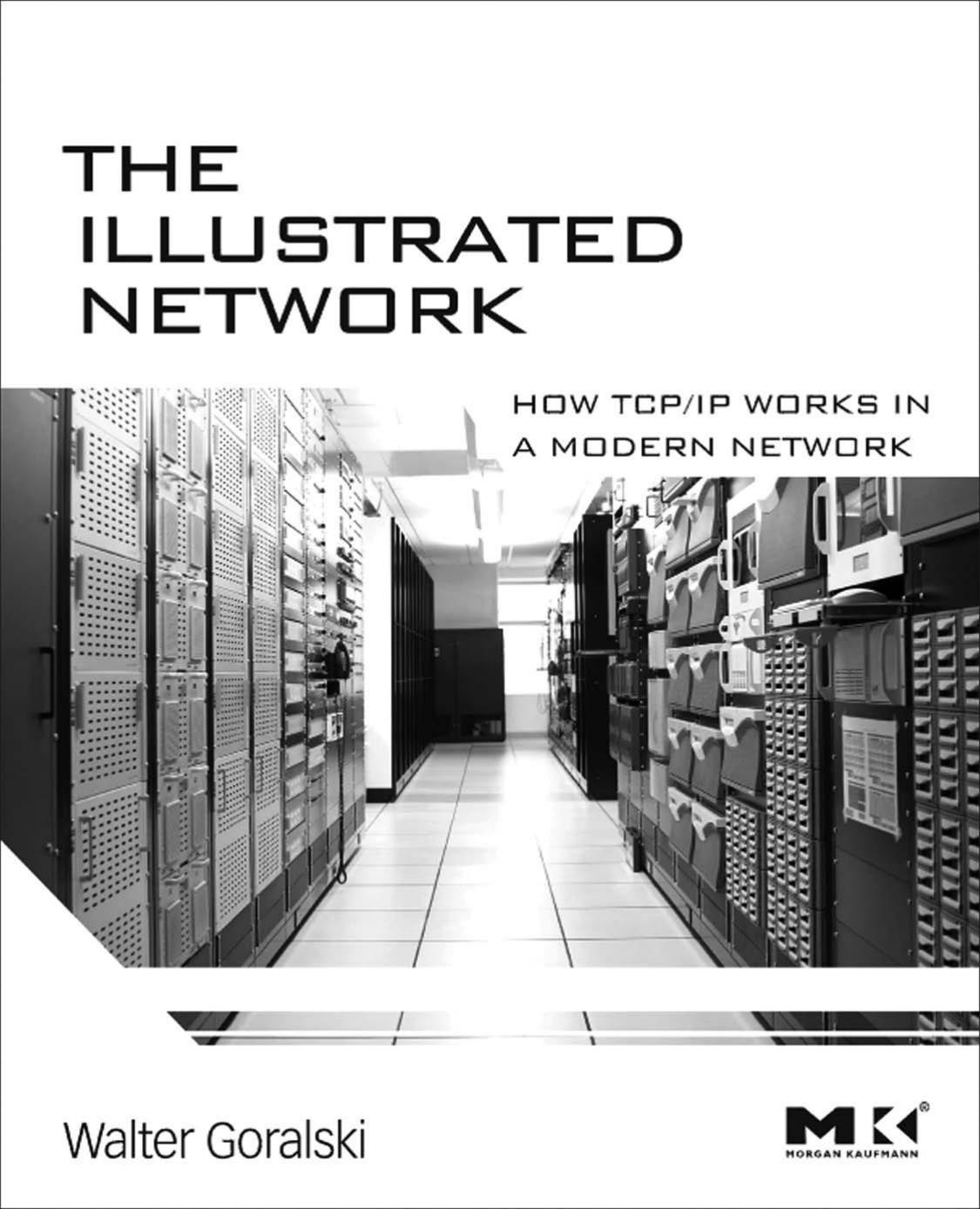The illustrated network: how TCP-IP works in a modern network by Walter Goralski