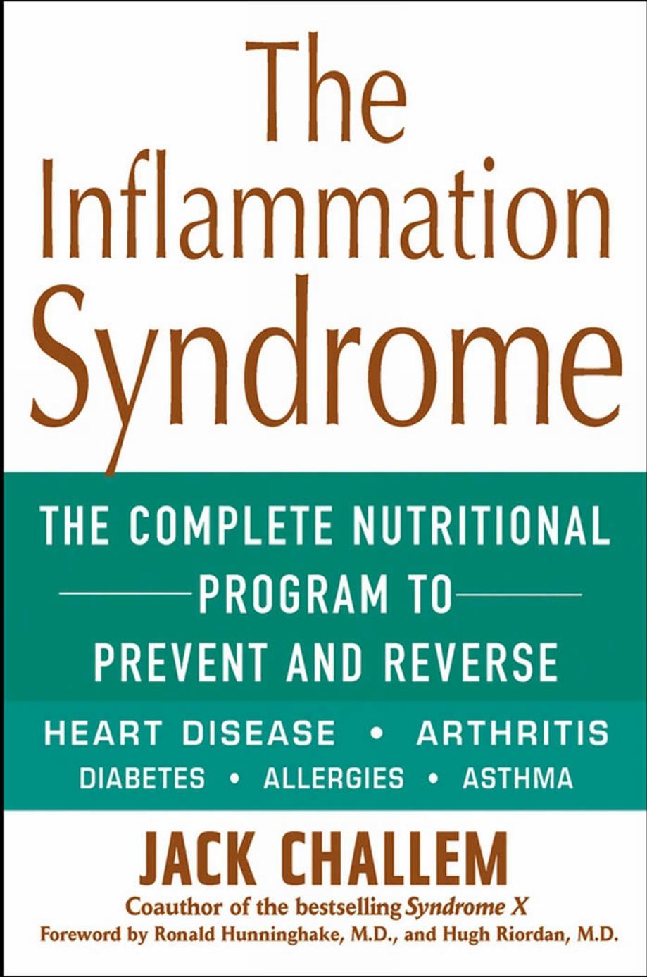 The inflammation syndrome : the complete nutritional program to prevent and reverse heart disease, arthritis, diabetes, allergies and asthma by Jack Challem