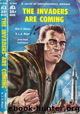 The invaders are Coming by Alan E. Nourse & J. A. Meyer