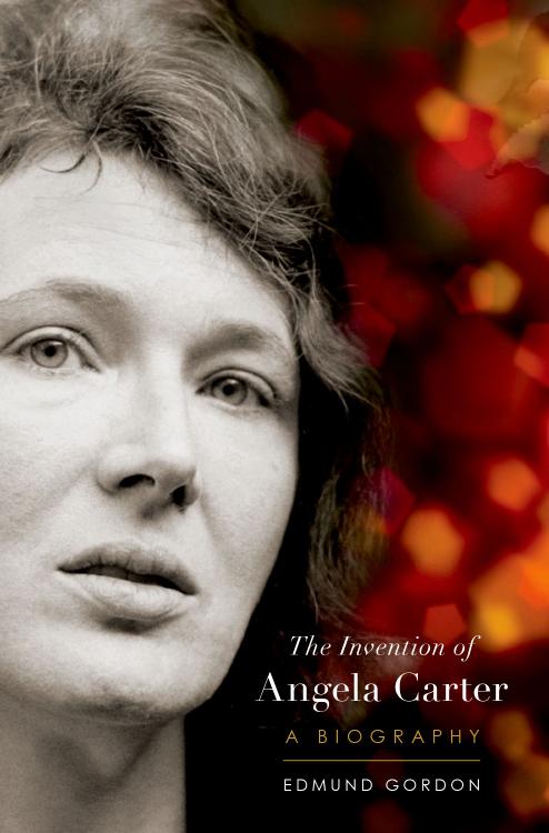 The invention of Angela Carter : a biography by Gordon Edmund